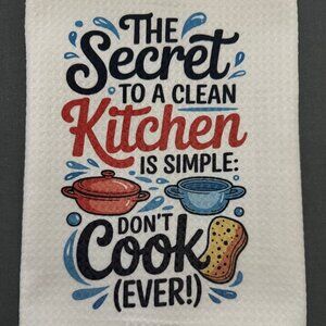 NEW - Cute Kitchen Towel - The Secret To A Clean Kitchen Is Simple